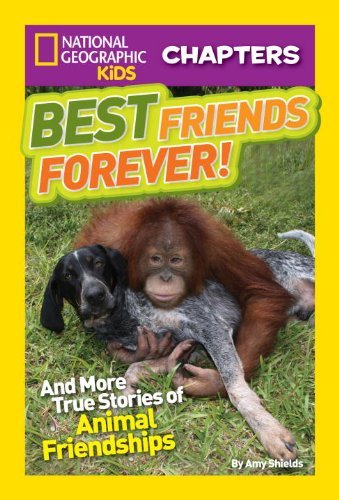 Cover for Amy Shields · National Geographic Kids Chapters: Best Friends Forever: And More True Stories of Animal Friendships - NGK Chapters (Hardcover Book) (2013)