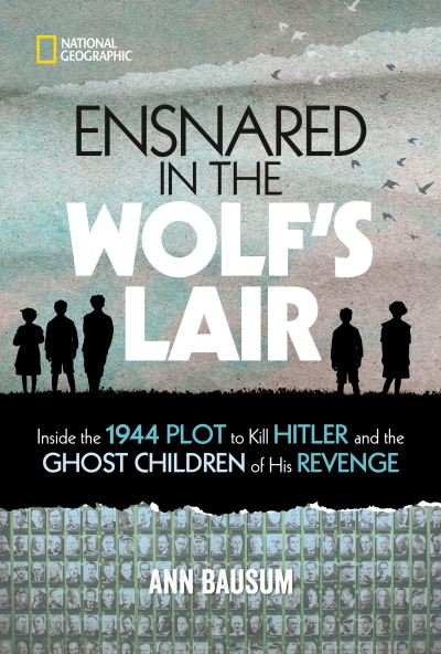 Cover for National Geographic Kids · Ensnared in the Wolf's Lair: Inside the 1944 Plot to Kill Hitler and the Ghost Children of His Revenge - National Geographic Kids (Inbunden Bok) (2021)