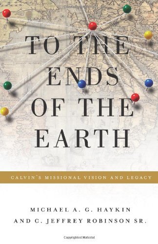 Cover for Michael A. G. Haykin · To the Ends of the Earth: Calvin's Missional Vision and Legacy - Refo500 (Paperback Book) (2014)