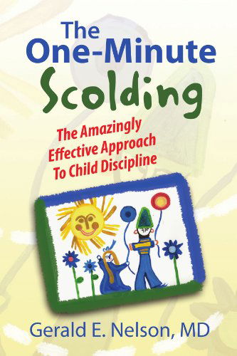 Cover for Gerald E Nelson Md · The One-minute Scolding: the Amazingly Effective Approach to Child Discipline (Paperback Book) (2009)