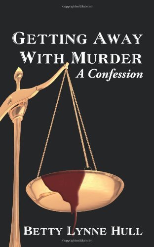 Getting Away with Murder: a Confession - Betty Lynne Hull - Books - iUniverse - 9781440127540 - April 8, 2009