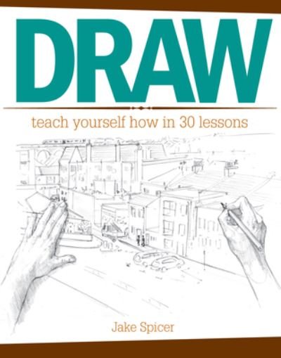 Cover for Jake Spicer · Draw teach yourself how in 30 lessons (Book) [First edition. edition] (2015)