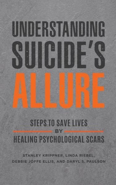 Cover for Stanley Krippner · Understanding Suicide's Allure: Steps to Save Lives by Healing Psychological Scars (Hardcover Book) (2021)