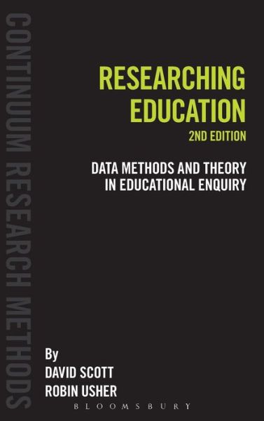 Cover for Scott, David (IOE, UCL's Faculty of Education and Society, University College London, UK) · Researching Education: Data, methods and theory in educational enquiry - Continuum Research Methods (Hardcover Book) (2011)