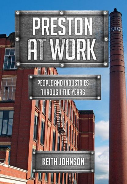 Cover for Keith Johnson · Preston at Work: People and Industries Through the Years - At Work (Paperback Book) (2017)