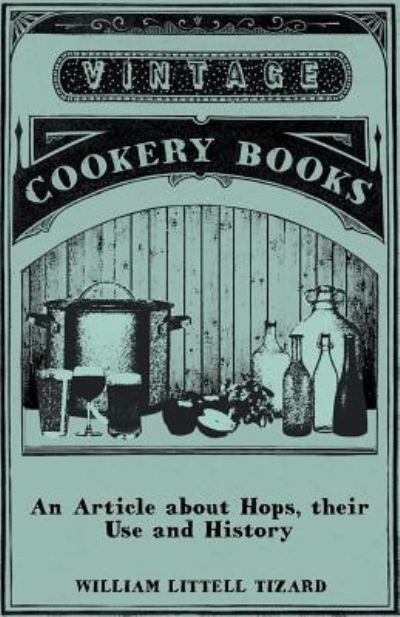 An Article About Hops, Their Use and History - William Littell Tizard - Books - Hanlins Press - 9781446534540 - February 8, 2011