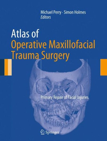 Cover for Michael Perry · Atlas of Operative Maxillofacial Trauma Surgery: Primary Repair of Facial Injuries (Inbunden Bok) [2014 edition] (2014)