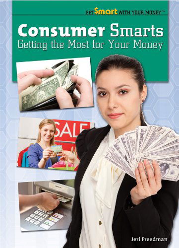 Cover for Jeri Freedman · Consumer Smarts: Getting the Most for Your Money (Get Smart with Your Money (Rosen)) (Hardcover Book) (2012)