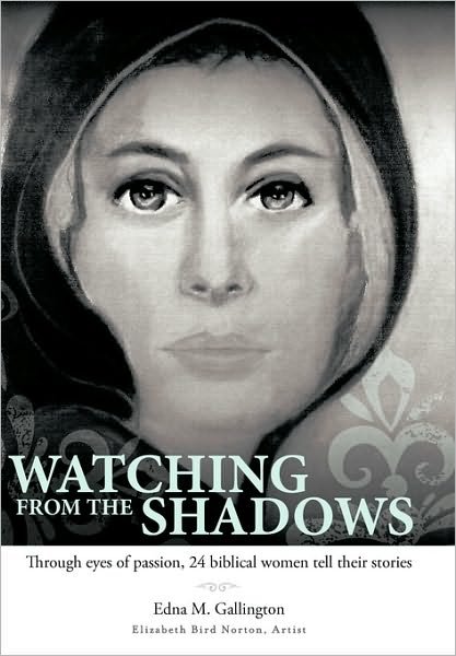 Cover for Edna M. Gallington · Watching from the Shadows: Through Eyes of Passion, 24 Biblical Women Tell Their Stories (Paperback Book) (2010)