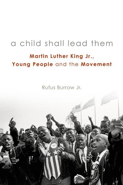 Cover for Burrow, Rufus, Jr. · A Child Shall Lead Them: Martin Luther King Jr., Young People, and the Movement (Paperback Book) (2014)