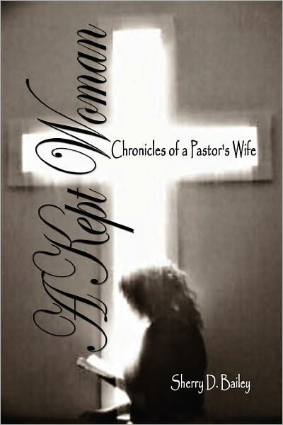 Cover for Sherry D Bailey · A Kept Woman: Chronicles of a Pastor's Wife (Paperback Book) (2011)