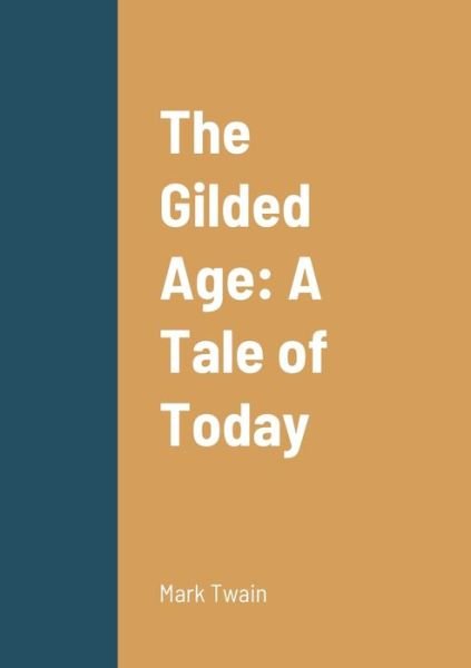 The Gilded Age - Mark Twain - Books - Lulu.com - 9781458331540 - March 20, 2022