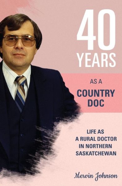 Cover for Mervin Johnson · Forty Years As A Country Doctor (Paperback Book) (2021)