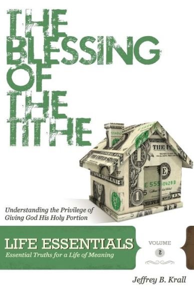 Jeffrey B Krall · The Blessing of the Tithe: Understanding the Privilege of Giving God His Holy Portion (Paperback Book) (2012)