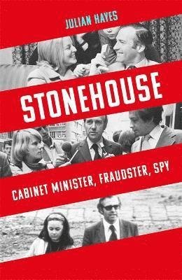 Stonehouse: Cabinet Minister, Fraudster, Spy - Julian Hayes - Books - Little, Brown Book Group - 9781472146540 - July 22, 2021