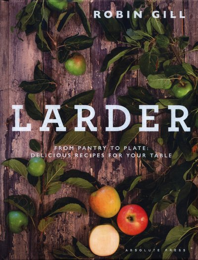 Larder: From pantry to plate - delicious recipes for your table - Robin Gill - Bücher - Absolute Press - 9781472948540 - 17. Mai 2018