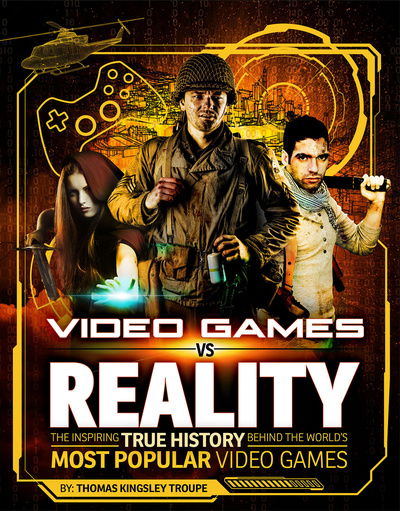 Cover for Thomas Kingsley Troupe · Video Games vs Reality - The Inspiring True History Behind the World's Most Popular Video Games (N/A) (2018)