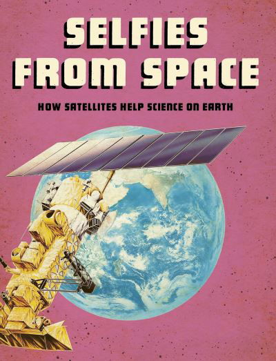 Cover for Tamra B. Orr · Selfies from Space: How Satellites Help Science on Earth - Future Space (Pocketbok) (2021)