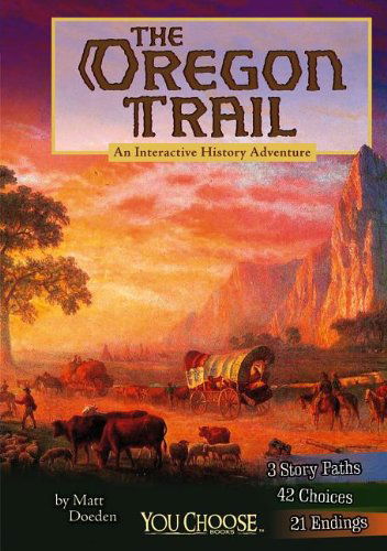 Cover for Matt Doeden · The Oregon Trail: an Interactive History Adventure (You Choose: History) (Hardcover Book) (2013)