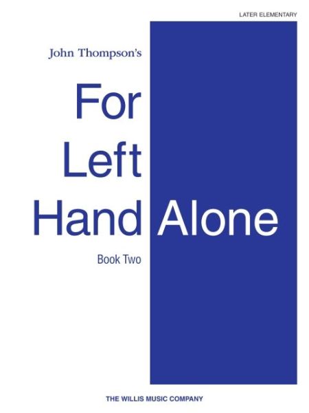 For Left Hand Alone - Book 2 - John Thompson - Livres - Willis Music Company - 9781480350540 - 1 juillet 2005