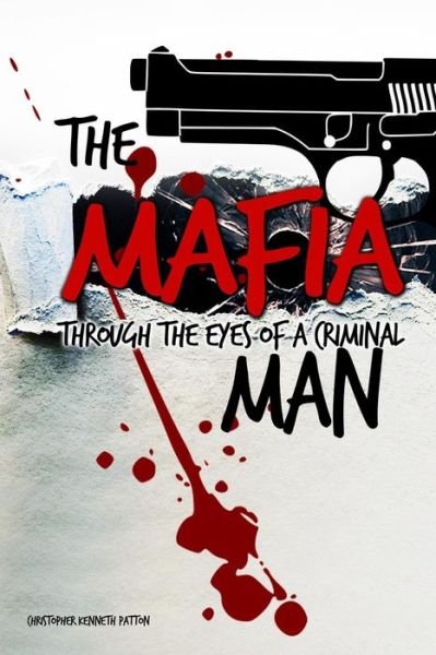 Cover for Christopher Kenneth Patton · The Mafia Man Through the Eyes of a Criminal (Paperback Book) (2018)