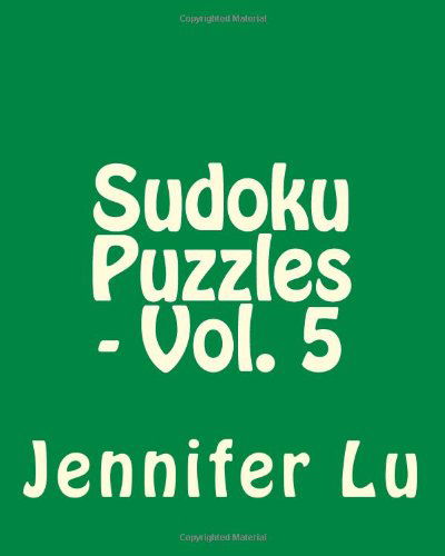 Cover for Jennifer Lu · Sudoku Puzzles - Vol. 5: 80 Easy to Read, Large Print Sudoku Puzzles (Taschenbuch) [Act Lrg edition] (2013)