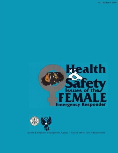 Health and Safety Issues of the Female Emergency Responder - Federal Emergency Management Agency - Livros - Createspace - 9781482781540 - 15 de março de 2013
