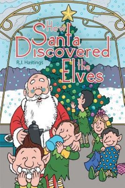 How Santa Discovered the Elves - R J Hastings - Kirjat - Lulu Publishing Services - 9781483432540 - tiistai 23. kesäkuuta 2015