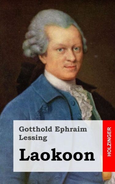 Laokoon - Gotthold Ephraim Lessing - Books - Createspace - 9781484071540 - April 10, 2013