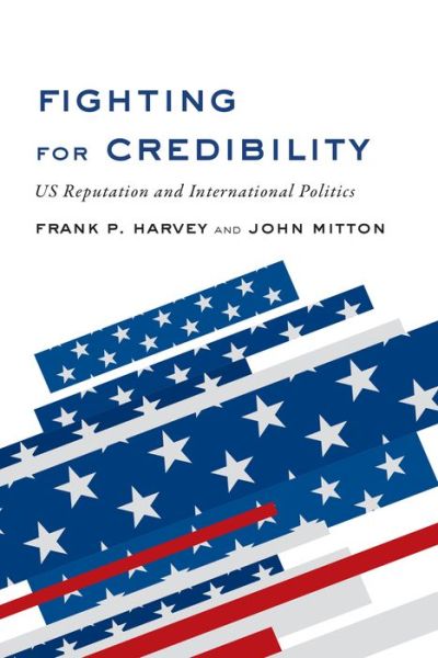 Cover for Frank P. Harvey · Fighting for Credibility: US Reputation and International Politics (Paperback Book) (2016)