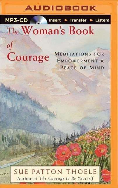 Cover for Sue Patton Thoele · The Woman's Book of Courage: Meditations for Empowerment &amp; Peace of Mind (MP3-CD) (2015)