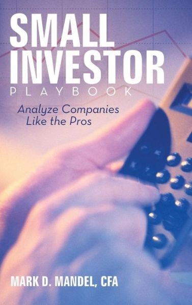 Cover for Cfa Mark D Mandel · Small Investor Playbook: Analyze Companies Like the Pros (Inbunden Bok) (2013)