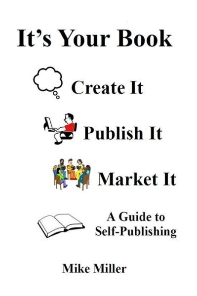 Cover for Mike Miller · It's Your Book - Create It - Publish It - Market It: a Self-publishing Guide (Taschenbuch) (2014)