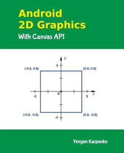 Cover for Yevgen Karpenko · Android 2d Graphics with Canvas Api (Paperback Book) (2013)