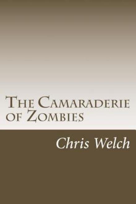 Cover for Chris Welch · The Camaraderie of Zombies (Paperback Book) (2014)