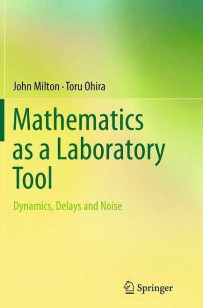 Cover for John Milton · Mathematics as a Laboratory Tool: Dynamics, Delays and Noise (Taschenbuch) [Softcover reprint of the original 1st ed. 2014 edition] (2016)