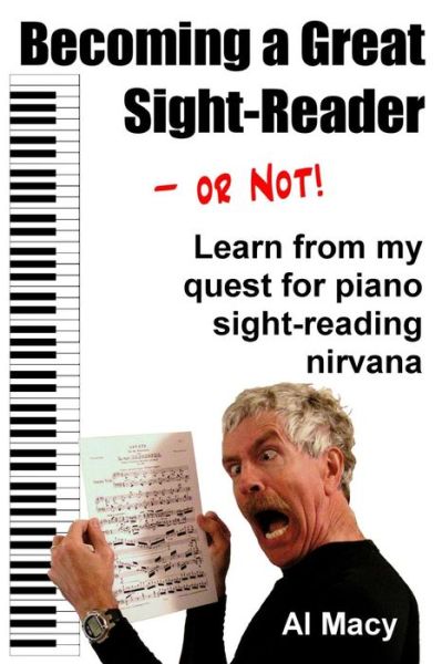 Cover for Al Macy · Becoming a Great Sight-reader -- or Not!: Learn from My Quest for Piano Sight-reading Nirvana (Paperback Book) (2014)