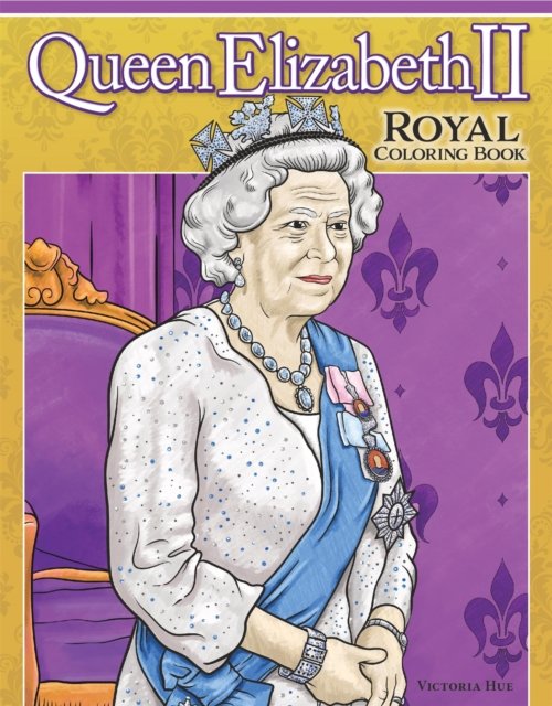 Cover for Veronica Hue · Queen Elizabeth II Royal Coloring Book: Captivating Facts about the Queen's Life and Legacy (Paperback Book) (2023)