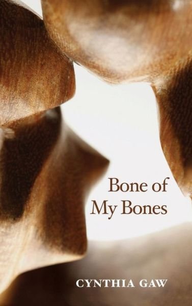 Cover for Cynthia Gaw · Bone of My Bones (Hardcover Book) (2015)