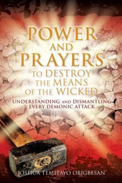 Power and Prayers to Destroy the Means of the Wicked - Joshua Temitayo Obigbesan - Books - Xulon Press - 9781498478540 - August 18, 2016