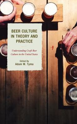 Cover for Beer Culture in Theory and Practice: Understanding Craft Beer Culture in the United States - Communication Perspectives in Popular Culture (Hardcover Book) (2017)