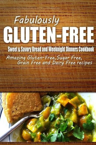 Cover for Fabulously Gluten-free · Fabulously Gluten-free - Sweet &amp; Savory Breads and Weeknight Dinners Cookbook: Yummy Gluten-free Ideas for Celiac Disease and Gluten Sensitivity (Paperback Book) (2014)