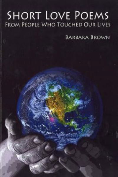 Cover for Barbara Brown · Short Love Poems from People Who Touched Our Lives (Paperback Book) (2014)
