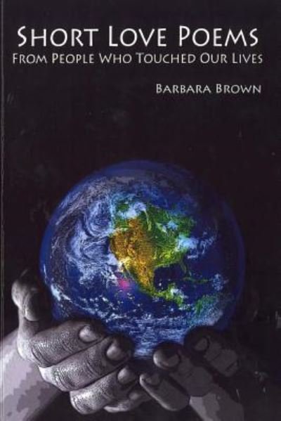 Cover for Barbara Brown · Short Love Poems from People Who Touched Our Lives (Pocketbok) (2014)