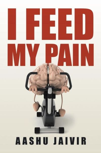 Cover for Aashu Jaivir · I Feed My Pain (Paperback Book) (2016)