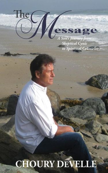 Cover for Choury Develle · The Message: a Son's Journey from Skeptical Cynic to Spiritual Counselor (Paperback Book) (2015)