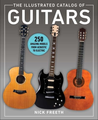 Cover for Nick Freeth · The Illustrated Catalog of Guitars: 250 Amazing Models From Acoustic to Electric (Pocketbok) (2023)