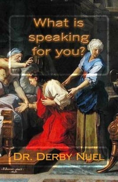 Cover for Dr Derby Nuel · What is Speaking for You? (Paperback Book) (2015)