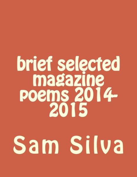 Cover for Sam Silva · Brief Selected Magazine Poems 2014-2015 (Paperback Book) (2015)