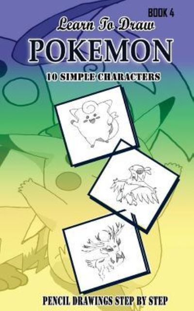 Cover for Jeet Gala · Learn To Draw Pokemon - 10 Simple Characters : Pencil Drawing Step By Step Book 4 (Pocketbok) (2015)